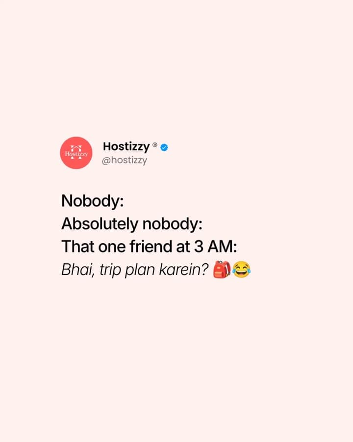 Hostizzy post: That one friend who texts at 3 AM: Bhai, trip plan karein?